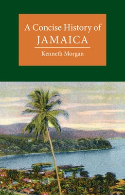 A Concise History of Jamaica by Morgan, Kenneth