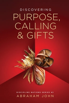 Purpose, Calling & Gifts by John, Abraham