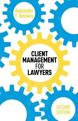 Client Management for Lawyers Second Edition by Benikov, Alexander y.