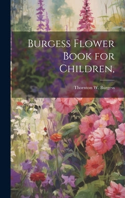 Burgess Flower Book for Children, by Burgess, Thornton W. (Thornton Waldo)