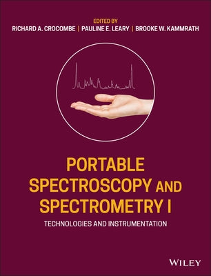 Portable Spectroscopy and Spectrometry, Technologies and Instrumentation by Crocombe, Richard A.