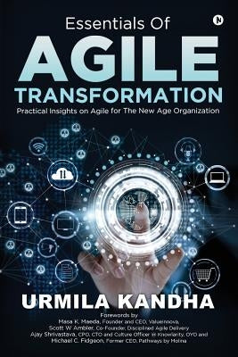 Essentials of Agile Transformation: Practical Insights on Agile for the New Age Organisation by Urmila Kandha
