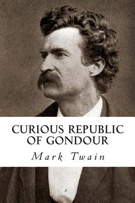 Curious Republic of Gondour by Twain, Mark