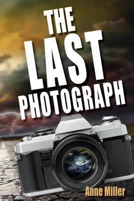 The Last Photograph by Miller, Anne