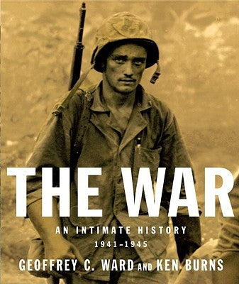The War: An Intimate History, 1941-1945 by Ward, Geoffrey C.