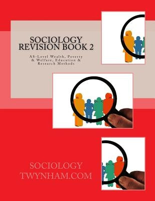 Sociology Revision Book 2: AS-Level Wealth, Poverty & Welfare, Education & Research Methods by Thompson, C. H.