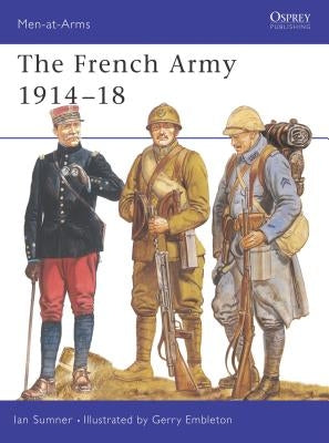 The French Army 1914-18 by Sumner, Ian
