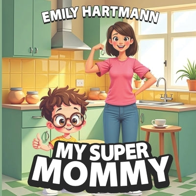 My Super Mommy: Mother's Day Book for Children, Picture Book for Kids Ages 4-6 by Hartmann, Emily