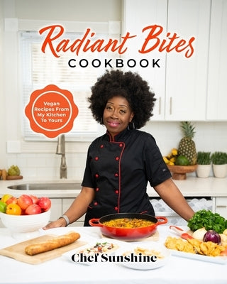 Radiant Bites: Vegan Recipes From My Kitchen To Yours by Sunshine, Chef