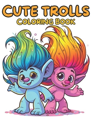 Cute Trolls Coloring Book For Kids & Adults. 55 Unique Designs by Designs, Nc