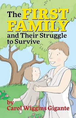 The First Family and Their Struggle to Survive by Gigante, Carol Wiggins