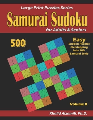 Samurai Sudoku for adults & Seniors: 500 Easy Sudoku Puzzles Overlapping into 100 Samurai Style by Alzamili, Khalid