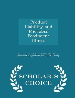 Product Liability and Microbial Foodborne Illness - Scholar's Choice Edition by Economic Research Service (Ers), United
