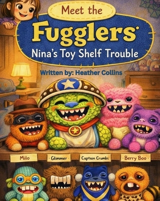 Meet the Fuggler's: Nina's Toy Shelf Trouble by Collins, Heather