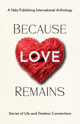 Because Love Remains: Stories of Life and Timeless Connections by Zare, Bethany