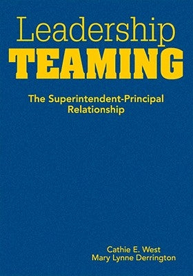 Leadership Teaming: The Superintendent-Principal Relationship by West, Cathie E.