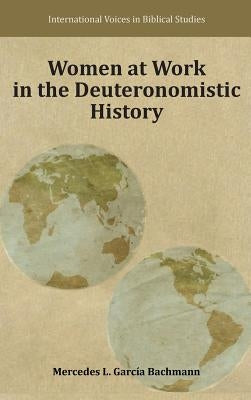 Women at Work in the Deuteronomistic History by Garc-A Bachmann, Mercedes