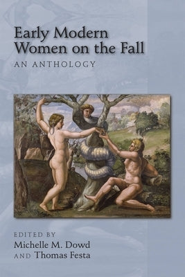 Early Modern Women on the Fall: An Anthology: Volume 410 by Dowd, Michelle M.