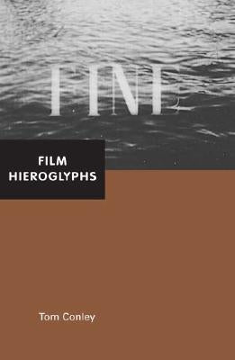 Film Hieroglyphs: Ruptures in Classical Cinema by Conley, Tom