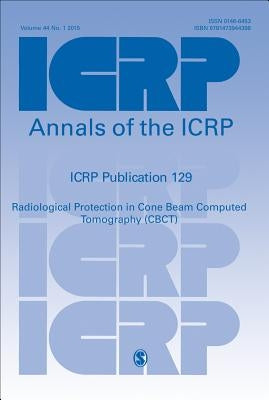 ICRP Publication 129: Radiological Protection in Cone Beam Computed Tomography (CBCT) by Icrp