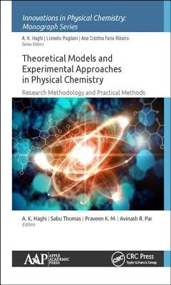 Theoretical Models and Experimental Approaches in Physical Chemistry: Research Methodology and Practical Methods by Haghi, A. K.