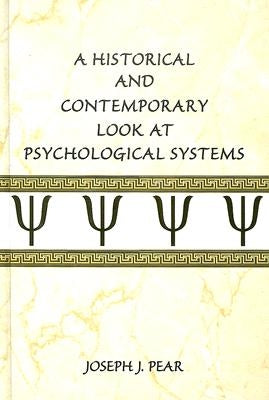 A Historical and Contemporary Look at Psychological Systems by Pear, Joseph J.