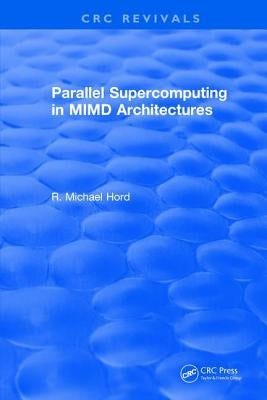 Parallel Supercomputing in MIMD Architectures by Hord, R. Michael
