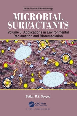 Microbial Surfactants: Volume 3: Applications in Environmental Reclamation and Bioremediation by Sayyed, R. Z.
