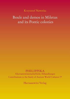 Boule and Demos in Miletus and Its Pontic Colonies by Nawotka, Krzysztof