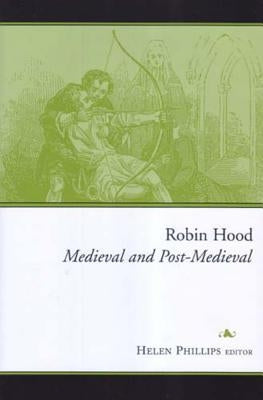 Robin Hood: Medieval and Post-Medieval by Phillips, Helen
