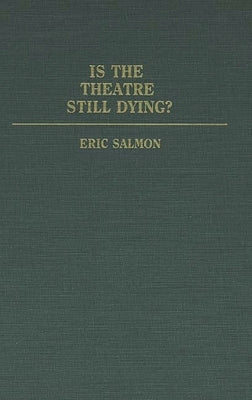 Is the Theatre Still Dying? by Salmon, Eric