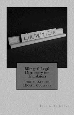 Bilingual Legal Dictionary for Translators: English-Spanish Legal Glossary by Leyva, Jose Luis