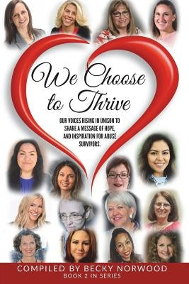 We Choose to Thrive: Our Voices Rise in Unison to Share a Message of Hope and Inspiration for Abuse Survivors by Sjodin-Bunse, Oshikan