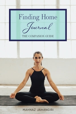 Finding Home Journal: The Companion Guide by Jahangiri, Mahnaz