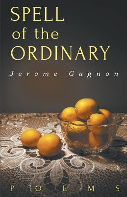 Spell of the Ordinary by Gagnon, Jerome