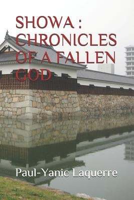 Showa: Chronicles of a Fallen God by Laquerre, Paul-Yanic