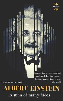 Albert Einstein: A man of many faces. The Entire Life Story by Hour, The History