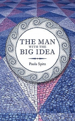 The Man with the Big Idea by Spitz, Paula