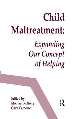 Child Maltreatment: Expanding Our Concept of Helping by Rothery, Michael