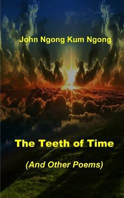The Teeth of Time: (And Other Poems) by Ngong, John Ngong Kum