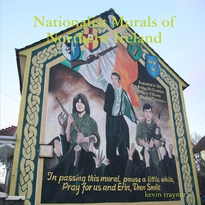 Nationalist Murals of Northern Ireland by Traynor, Kevin