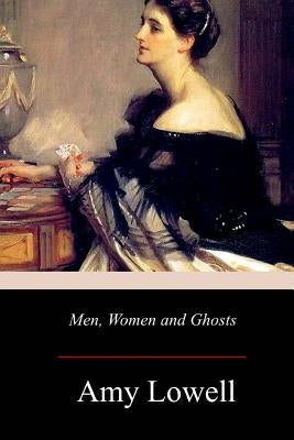 Men, Women and Ghosts by Lowell, Amy