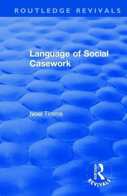 Language of Social Casework by Timms, Noel