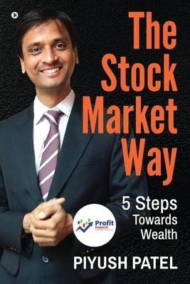 The Stock Market Way: 5 Steps Towards Wealth by Piyush Patel