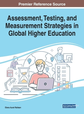 Assessment, Testing, and Measurement Strategies in Global Higher Education by Railean, Elena Aurel