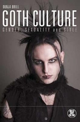 Goth Culture: Gender, Sexuality and Style by Brill, Dunja