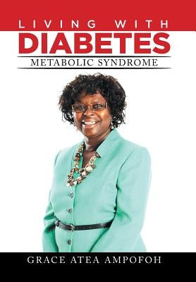 LIVING With DIABETES: Metabolic Syndrome by Ampofoh, Grace Atea