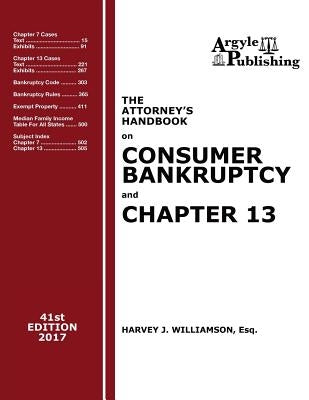 The Attorney's Handbook on Consumer Bankruptcy and Chapter 13 (41st Ed. 2017): A Legal Practitioner's Guide to Chapters 7 and 13 by Williamson, Harvey J.