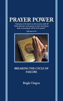 Prayer Power: Breaking the Cycle of Failure by Osigwe, Bright