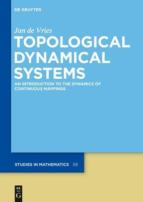 Topological Dynamical Systems: An Introduction to the Dynamics of Continuous Mappings by Vries, Jan